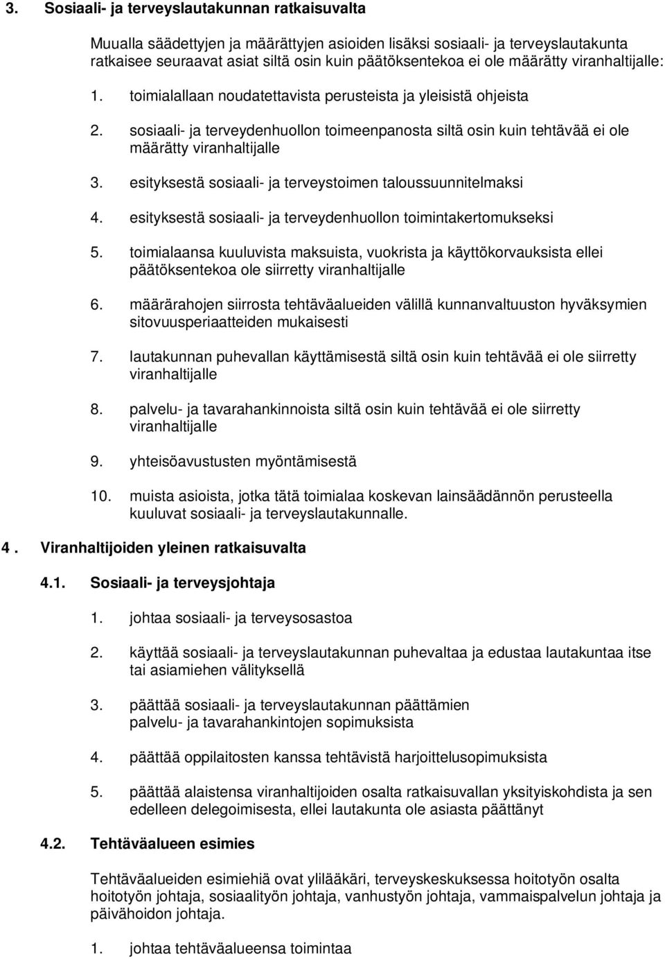 esityksestä sosiaali- ja terveystoimen taloussuunnitelmaksi 4. esityksestä sosiaali- ja terveydenhuollon toimintakertomukseksi 5.