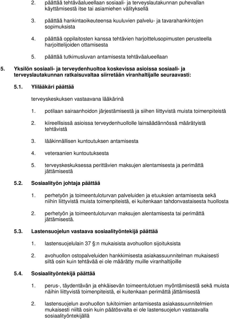 päättää tutkimusluvan antamisesta tehtäväalueellaan 5.