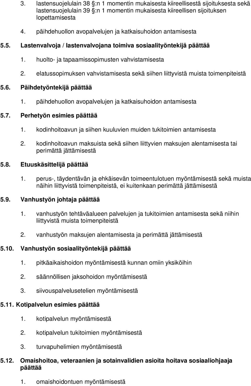 elatussopimuksen vahvistamisesta sekä siihen liittyvistä muista toimenpiteistä 5.6. Päihdetyöntekijä päättää 1. päihdehuollon avopalvelujen ja katkaisuhoidon antamisesta 5.7.