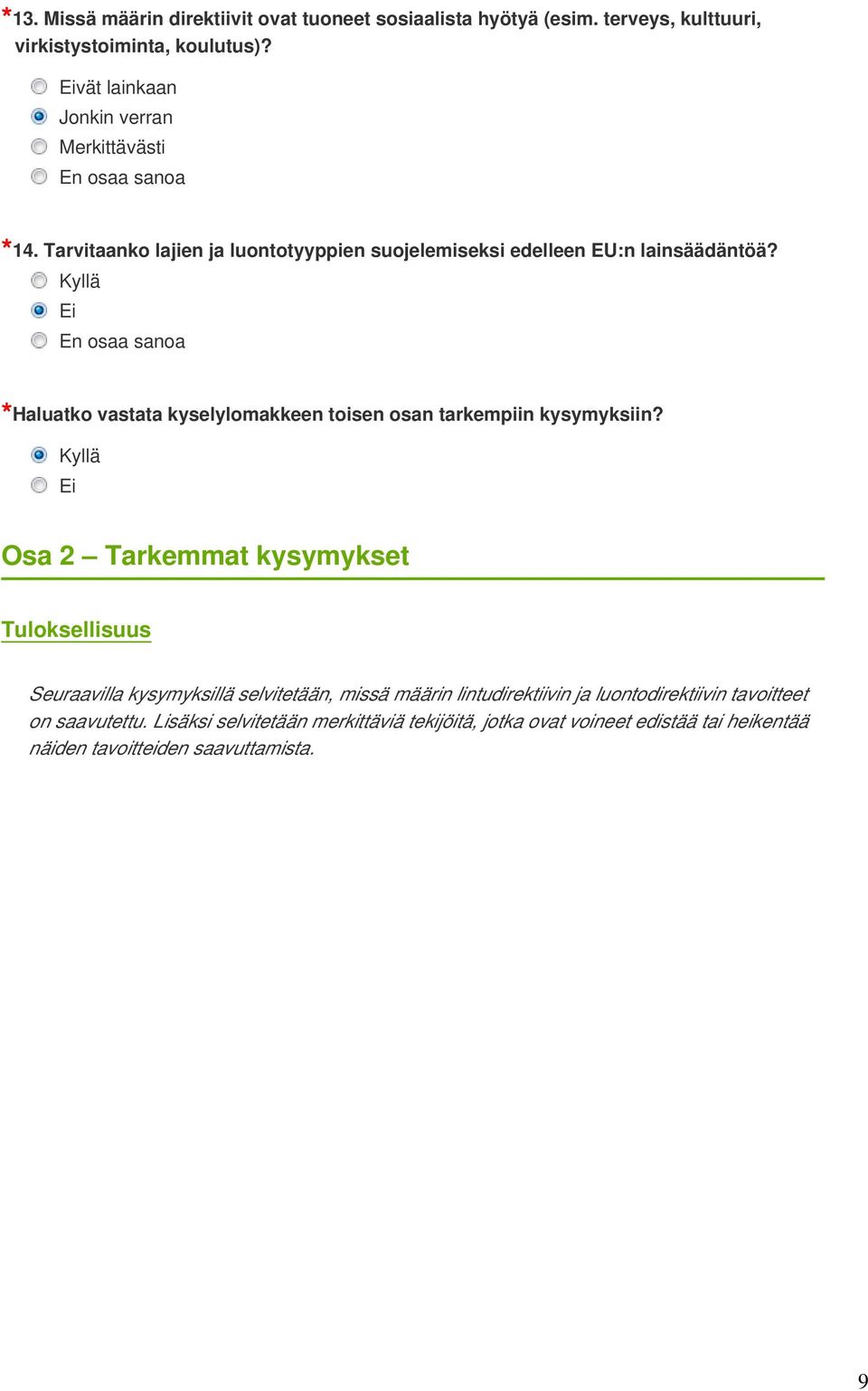 Kyllä Ei En osaa sanoa Haluatko vastata kyselylomakkeen toisen osan tarkempiin kysymyksiin?