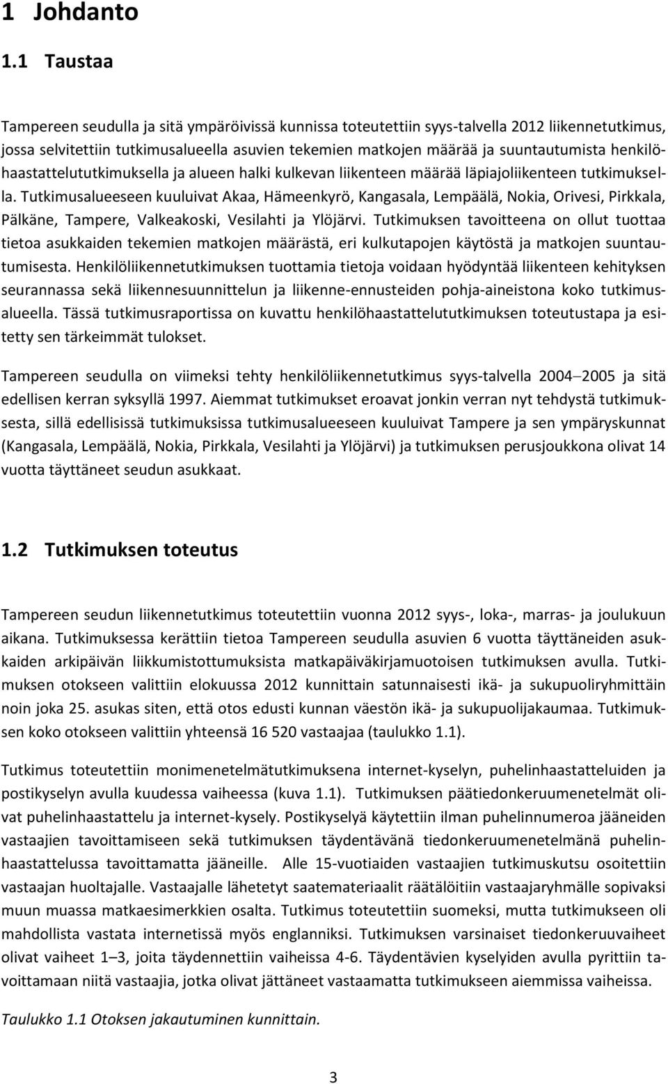 henkilöhaastattelututkimuksella ja alueen halki kulkevan liikenteen määrää läpiajoliikenteen tutkimuksella.