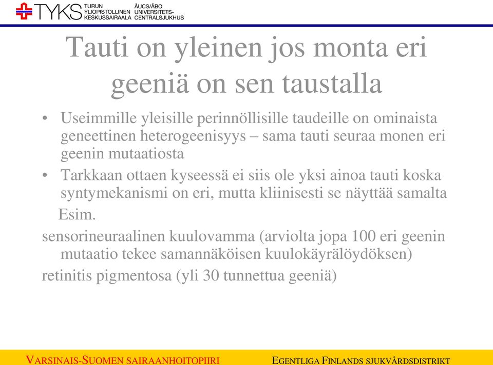 ainoa tauti koska syntymekanismi on eri, mutta kliinisesti se näyttää samalta Esim.