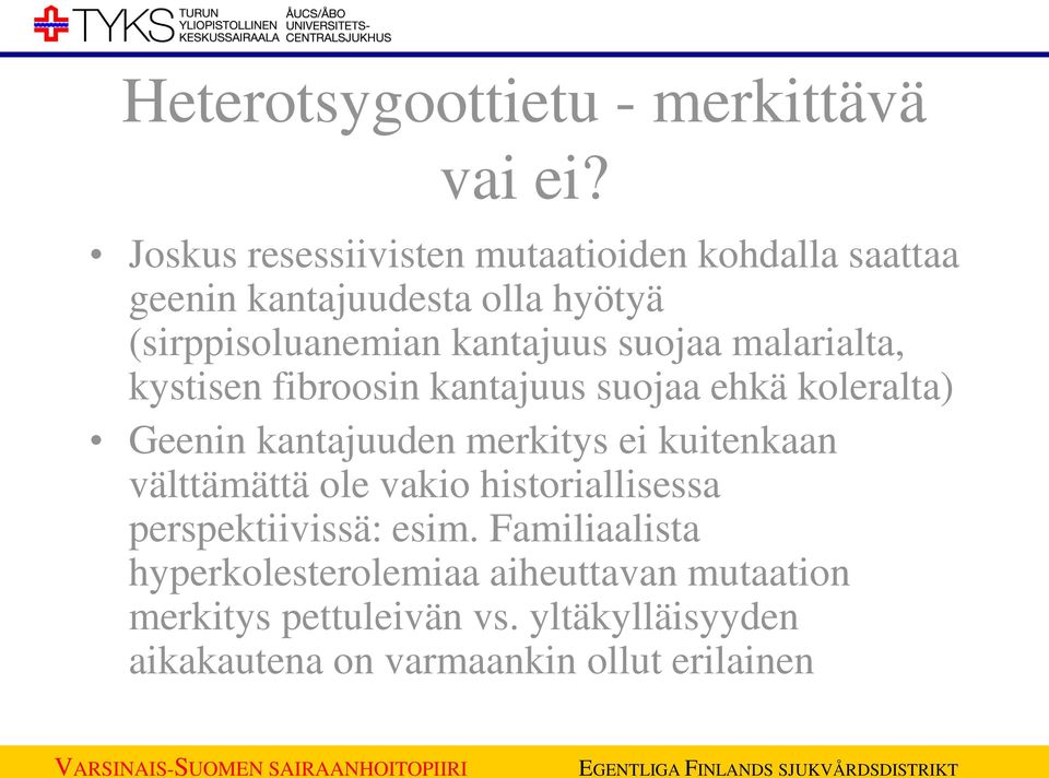 suojaa malarialta, kystisen fibroosin kantajuus suojaa ehkä koleralta) Geenin kantajuuden merkitys ei kuitenkaan