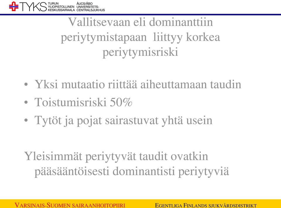 Toistumisriski 50% Tytöt ja pojat sairastuvat yhtä usein