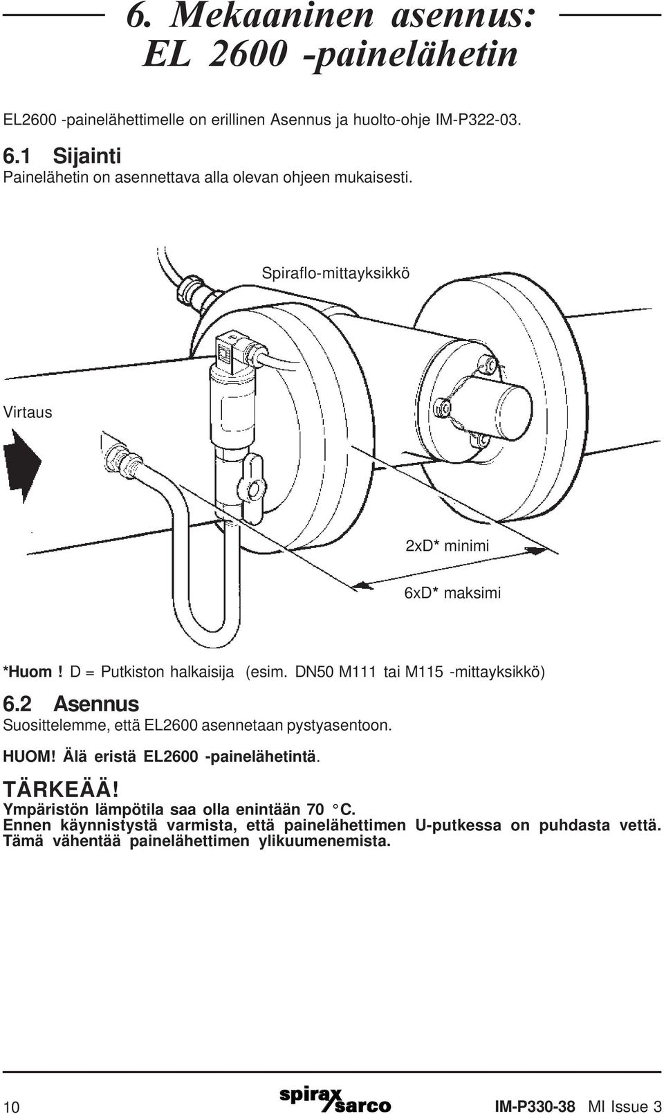 D = Putkiston halkaisija (esim. DN50 M111 tai M115 -mittayksikkö) 6.2 Asennus Suosittelemme, että EL2600 asennetaan pystyasentoon. HUOM!