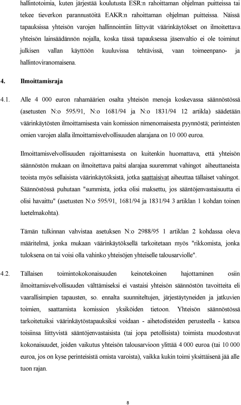 käyttöön kuuluvissa tehtävissä, vaan toimeenpano- ja hallintoviranomaisena. 4. Ilmoittamisraja 4.1.