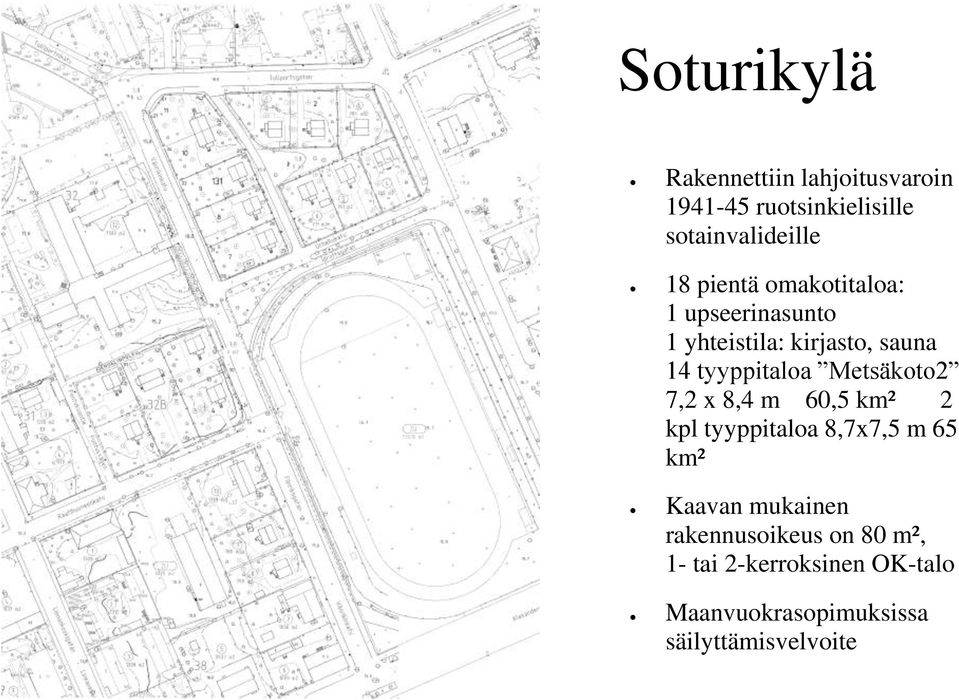 Metsäkoto2 7,2 x 8,4 m 60,5 km² 2 kpl tyyppitaloa 8,7x7,5 m 65 km² Kaavan mukainen