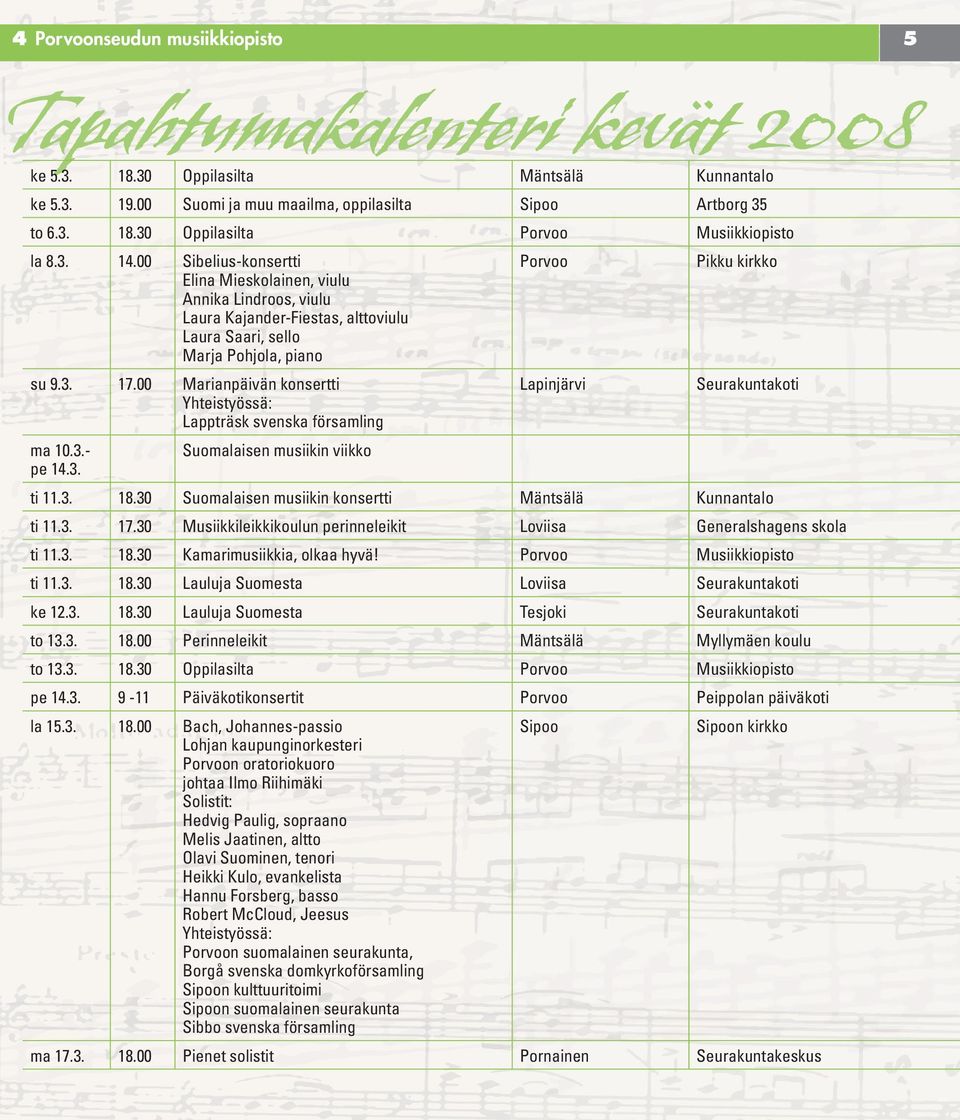 00 Marianpäivän konsertti Lappträsk svenska församling Lapinjärvi Pikku kirkko Seurakuntakoti ma 10.3.- pe 14.3. Suomalaisen musiikin viikko ti 11.3. 18.