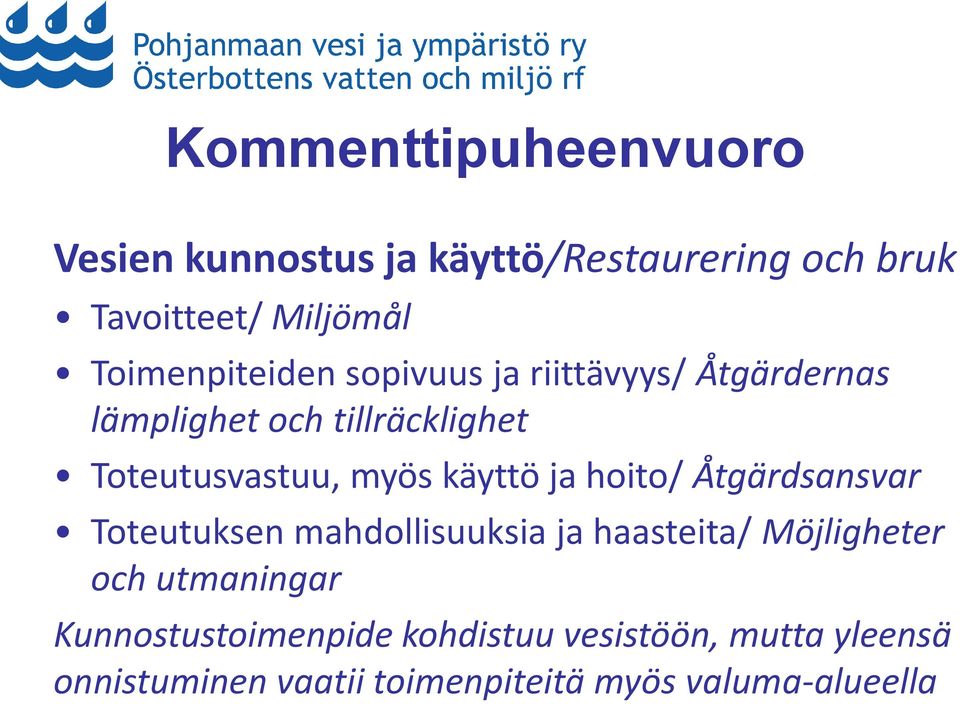 myös käyttö ja hoito/ Åtgärdsansvar Toteutuksen mahdollisuuksia ja haasteita/ Möjligheter och