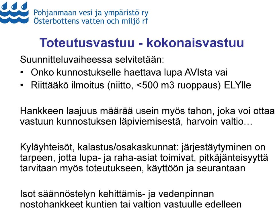 valtio Kyläyhteisöt, kalastus/osakaskunnat: järjestäytyminen on tarpeen, jotta lupa- ja raha-asiat toimivat, pitkäjänteisyyttä