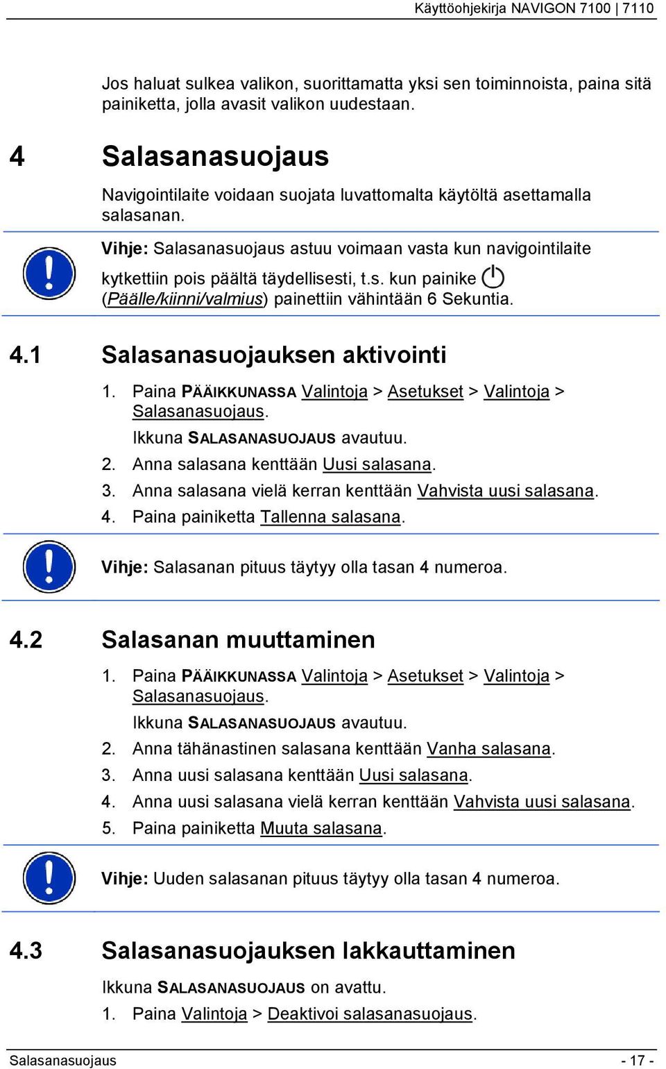 4.1 Salasanasuojauksen aktivointi 1. Paina PÄÄIKKUNASSA Valintoja > Asetukset > Valintoja > Salasanasuojaus. Ikkuna SALASANASUOJAUS avautuu. 2. Anna salasana kenttään Uusi salasana. 3.