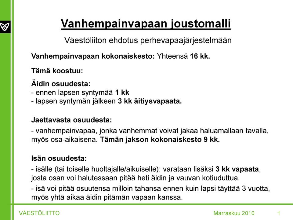 Jaettavasta osuudesta: - vanhempainvapaa, jonka vanhemmat voivat jakaa haluamallaan tavalla, myös osa-aikaisena. Tämän jakson kokonaiskesto 9 kk.