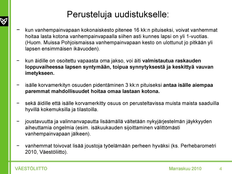 kun äidille on osoitettu vapaasta oma jakso, voi äiti valmistautua raskauden loppuvaiheessa lapsen syntymään, toipua synnytyksestä ja keskittyä vauvan imetykseen.