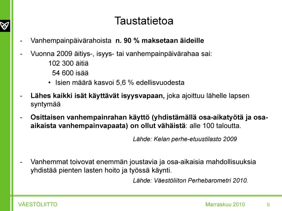 kaikki isät käyttävät isyysvapaan, joka ajoittuu lähelle lapsen syntymää - Osittaisen vanhempainrahan käyttö (yhdistämällä osa-aikatyötä ja osaaikaista