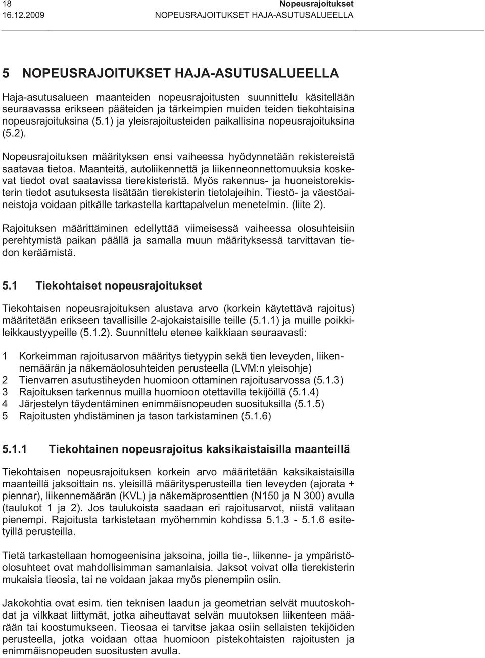 muiden teiden tiekohtaisina nopeusrajoituksina (5.1) ja yleisrajoitusteiden paikallisina nopeusrajoituksina (5.2).