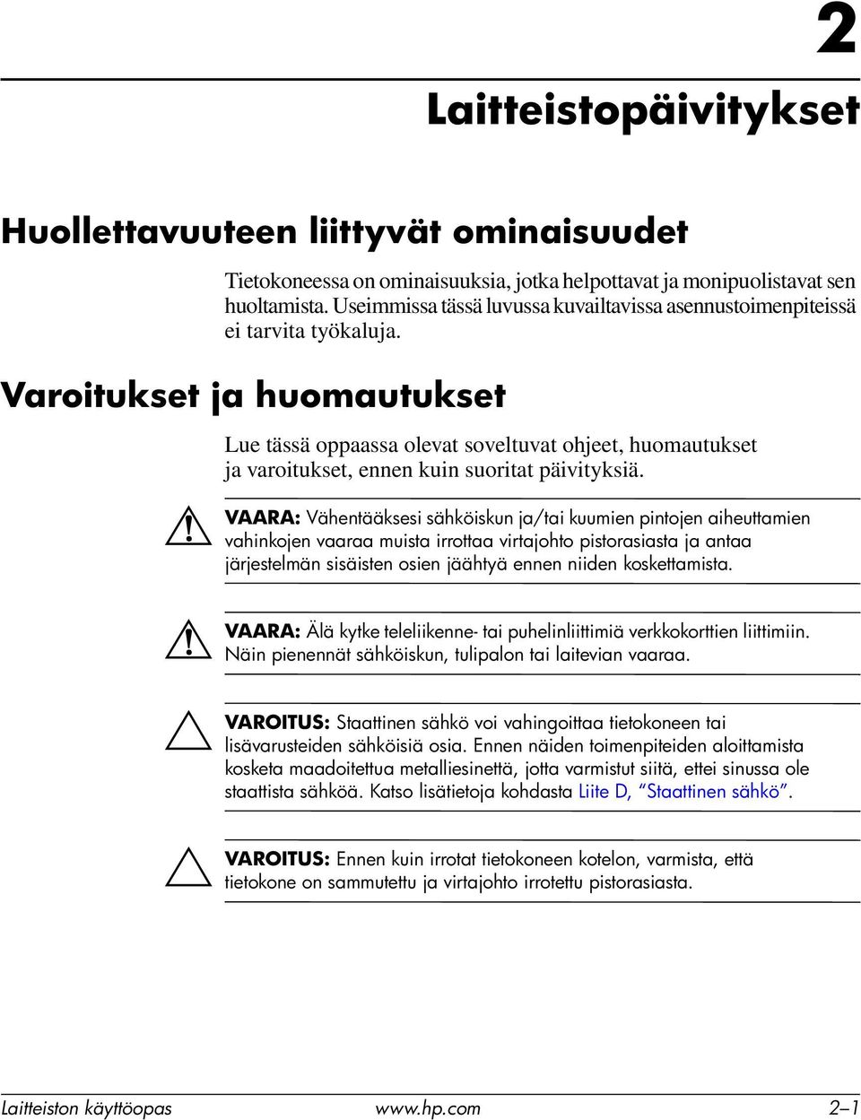 Varoitukset ja huomautukset Å VAARA: Å VAARA: Ä VAROITUS: Ä VAROITUS: Lue tässä oppaassa olevat soveltuvat ohjeet, huomautukset ja varoitukset, ennen kuin suoritat päivityksiä.