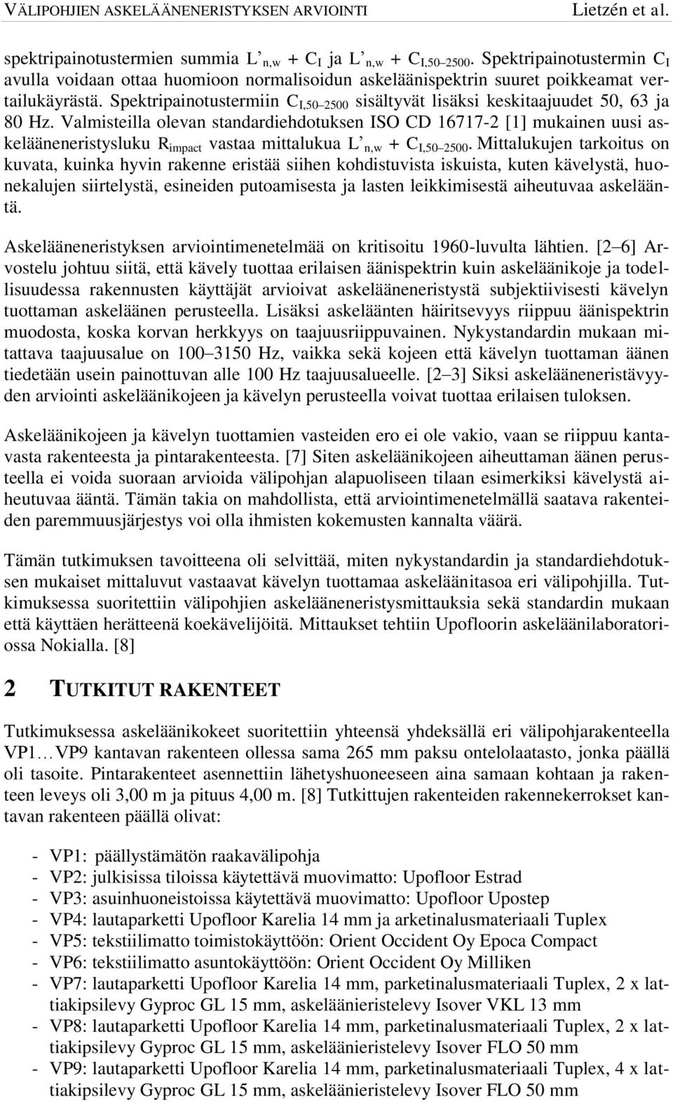 Valmisteilla olevan standardiehdotuksen ISO CD 16717-2 [1] mukainen uusi askelääneneristysluku R impact vastaa mittalukua L n,w + C I,5 25.