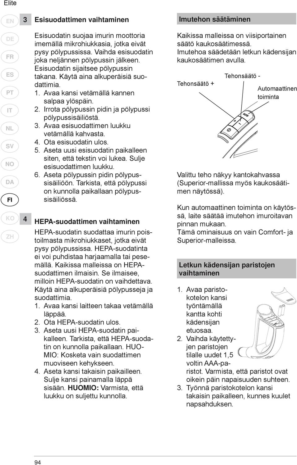 Irrota pölypussin pidin ja pölypussi pölypussisäiliöstä. 3. Avaa esisuodattimen luukku vetämällä kahvasta. 4. Ota esisuodatin ulos. 5. Aseta uusi esisuodatin paikalleen siten, että tekstin voi lukea.