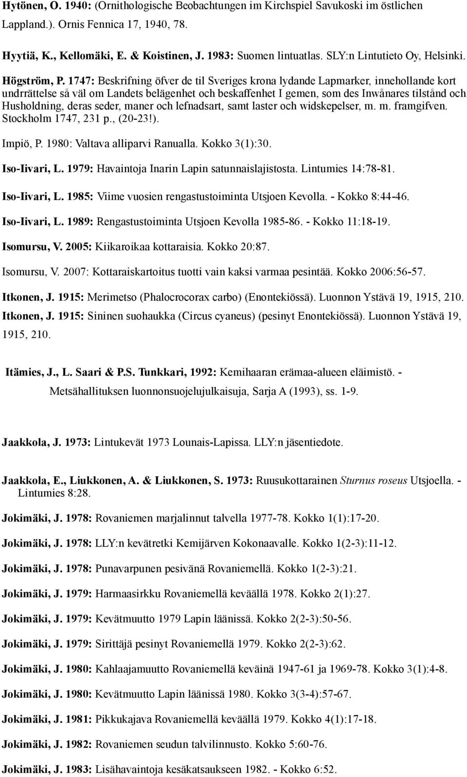 1747: Beskrifning öfver de til Sveriges krona lydande Lapmarker, innehollande kort undrrättelse så väl om Landets belägenhet och beskaffenhet I gemen, som des Inwånares tilstånd och Husholdning,