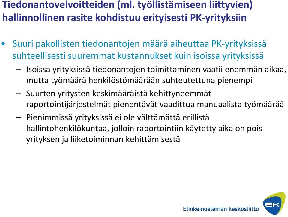 suhteellisesti suuremmat kustannukset kuin isoissa yrityksissä Isoissa yrityksissä tiedonantojen toimittaminen vaatii enemmän aikaa, mutta työmäärä