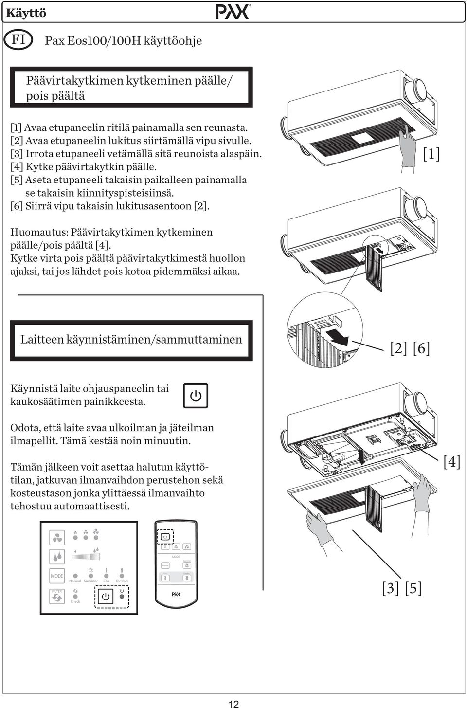 [6] Siirrä vipu takaisin lukitusasentoon [2]. Huomautus: Päävirtakytkimen kytkeminen päälle/pois päältä [4].