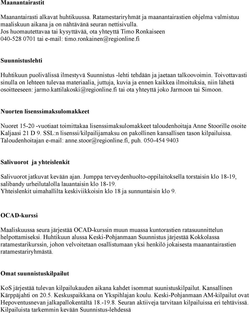fi Suunnistuslehti Huhtikuun puolivälissä ilmestyvä Suunnistus -lehti tehdään ja jaetaan talkoovoimin.