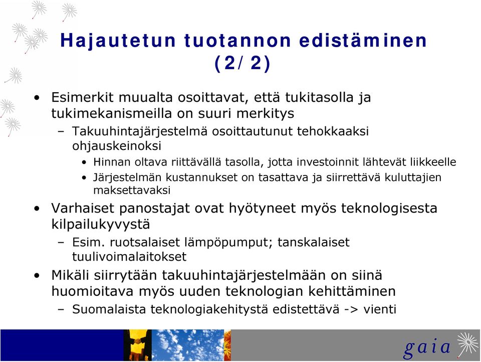 siirrettävä kuluttajien maksettavaksi Varhaiset panostajat ovat hyötyneet myös teknologisesta kilpailukyvystä Esim.