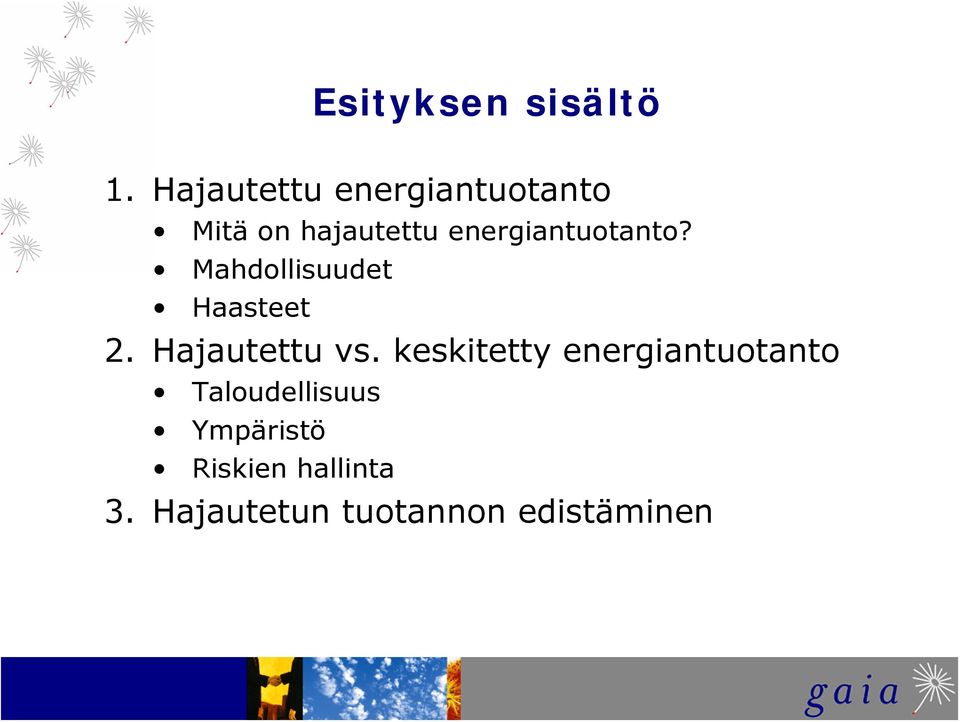 energiantuotanto? Mahdollisuudet Haasteet 2. Hajautettu vs.