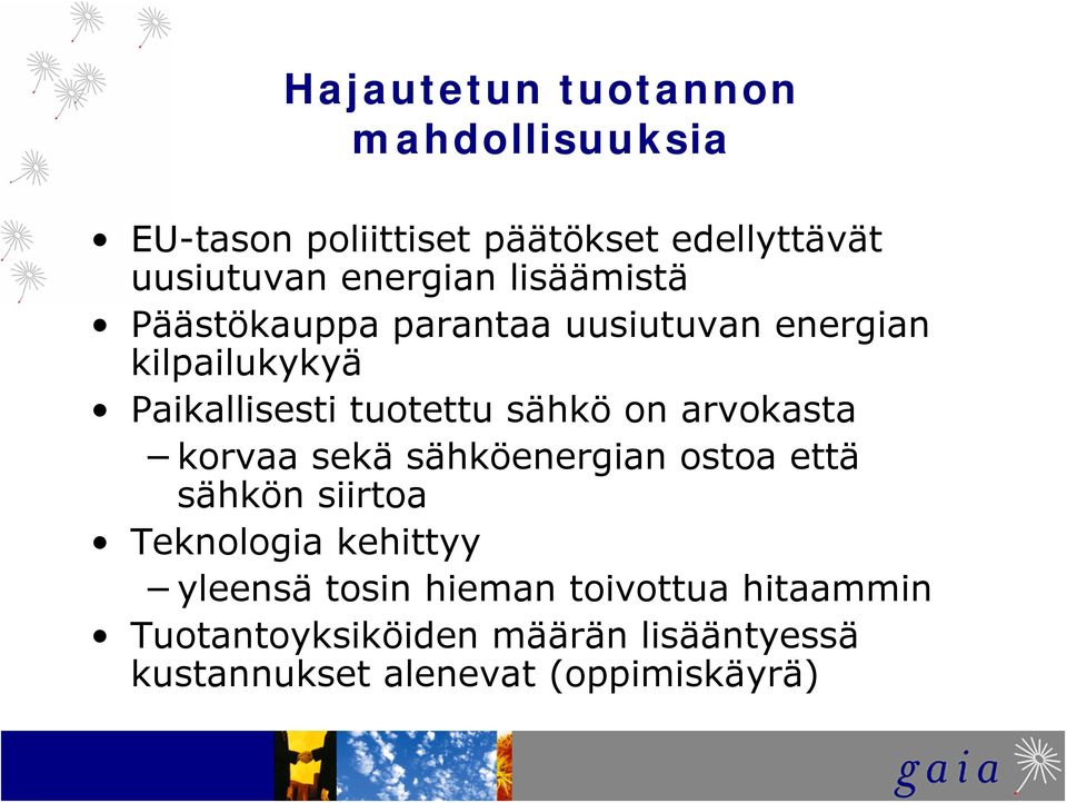 sähkö on arvokasta korvaa sekä sähköenergian ostoa että sähkön siirtoa Teknologia kehittyy yleensä