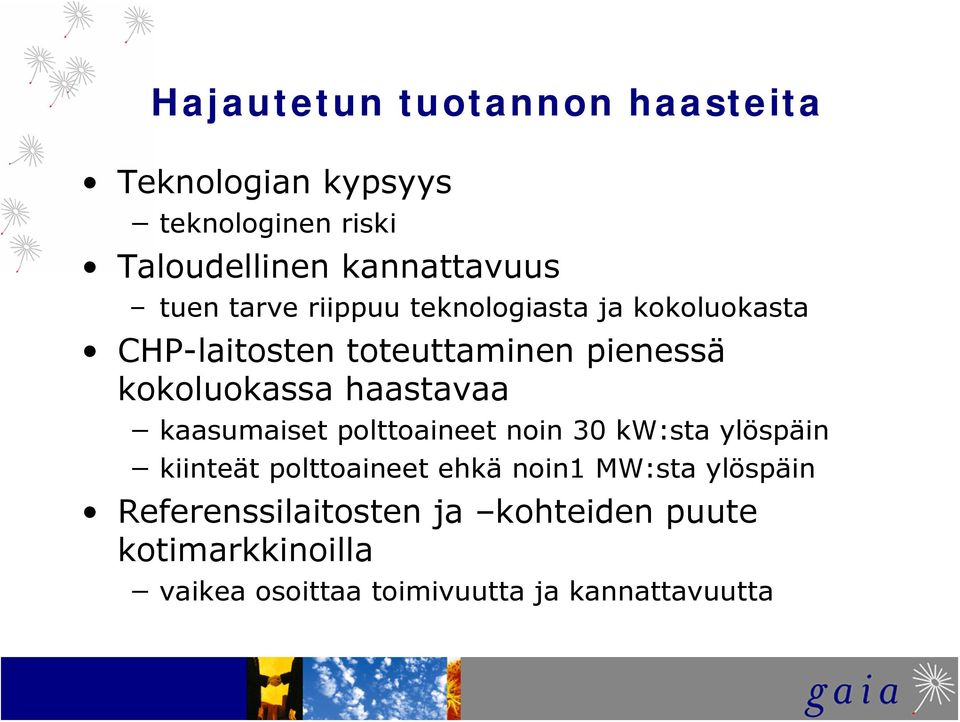 haastavaa kaasumaiset polttoaineet noin 30 kw:sta ylöspäin kiinteät polttoaineet ehkä noin1 MW:sta