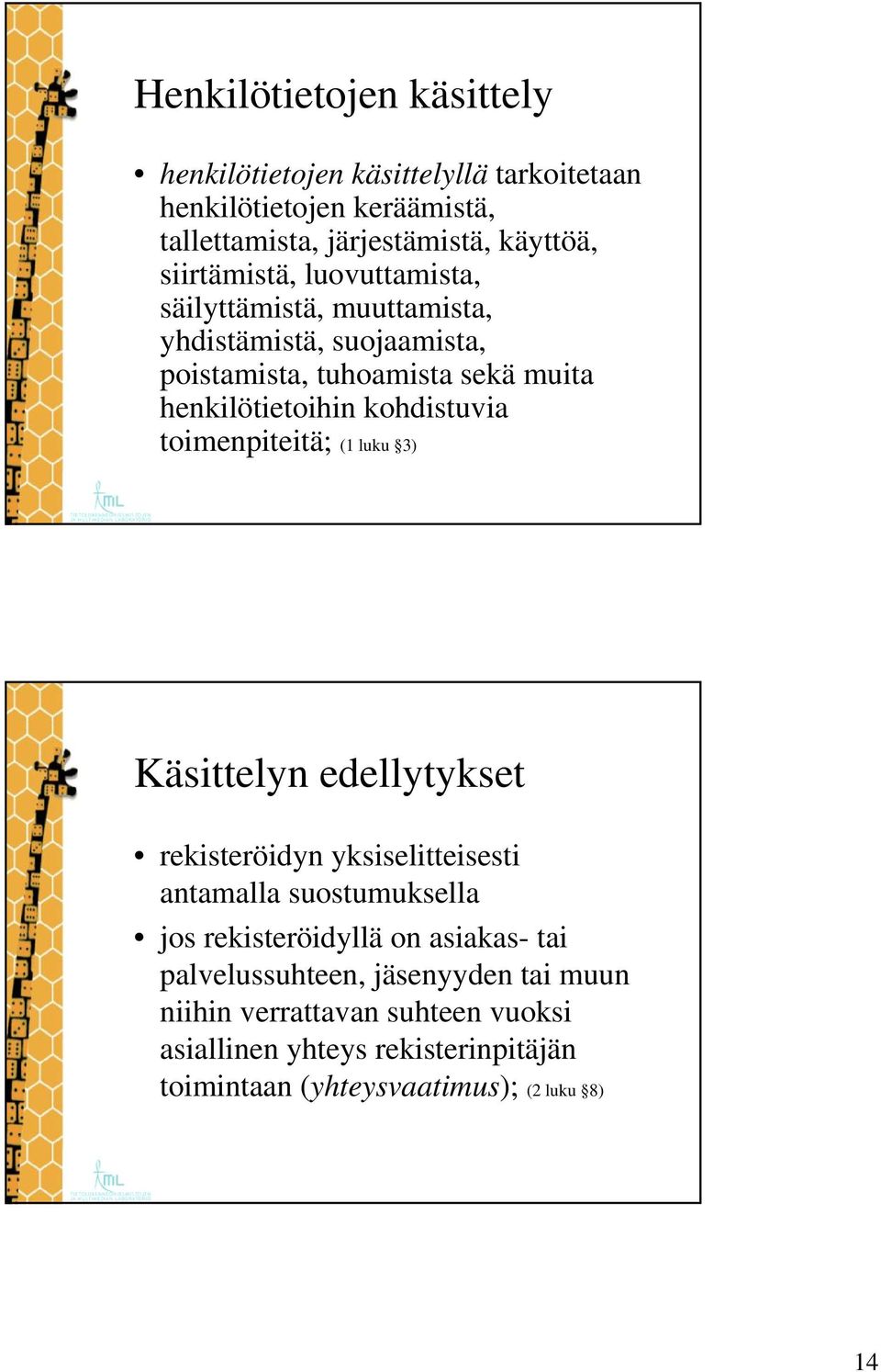 kohdistuvia toimenpiteitä; (1 luku 3) Käsittelyn edellytykset rekisteröidyn yksiselitteisesti antamalla suostumuksella jos rekisteröidyllä on