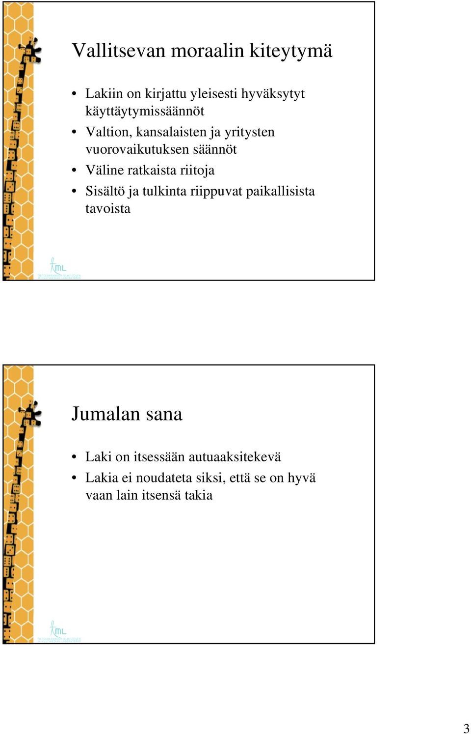 Väline ratkaista riitoja Sisältö ja tulkinta riippuvat paikallisista tavoista Jumalan