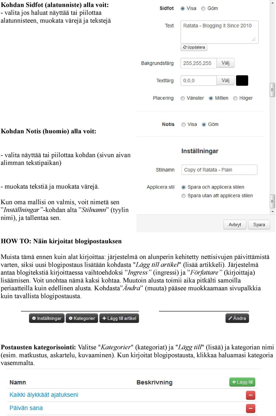 HOW TO: Näin kirjoitat blogipostauksen Muista tämä ennen kuin alat kirjoittaa: järjestelmä on alunperin kehitetty nettisivujen päivittämistä varten, siksi uusi blogipostaus lisätään kohdasta "Lägg