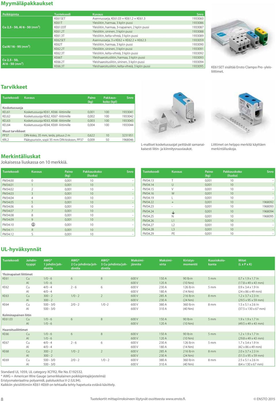 3T Yleisliitin, kelta-vihreä, 3 kpl:n pussi 1933089 KE62SET Asennussarja, 3 x KE62 + KE62.2 + KE62.3 1933059 Cu/Al 16-95 (mm²) KE62T Yleisliitin, harmaa, 3 kpl:n pussi 1933090 KE62.