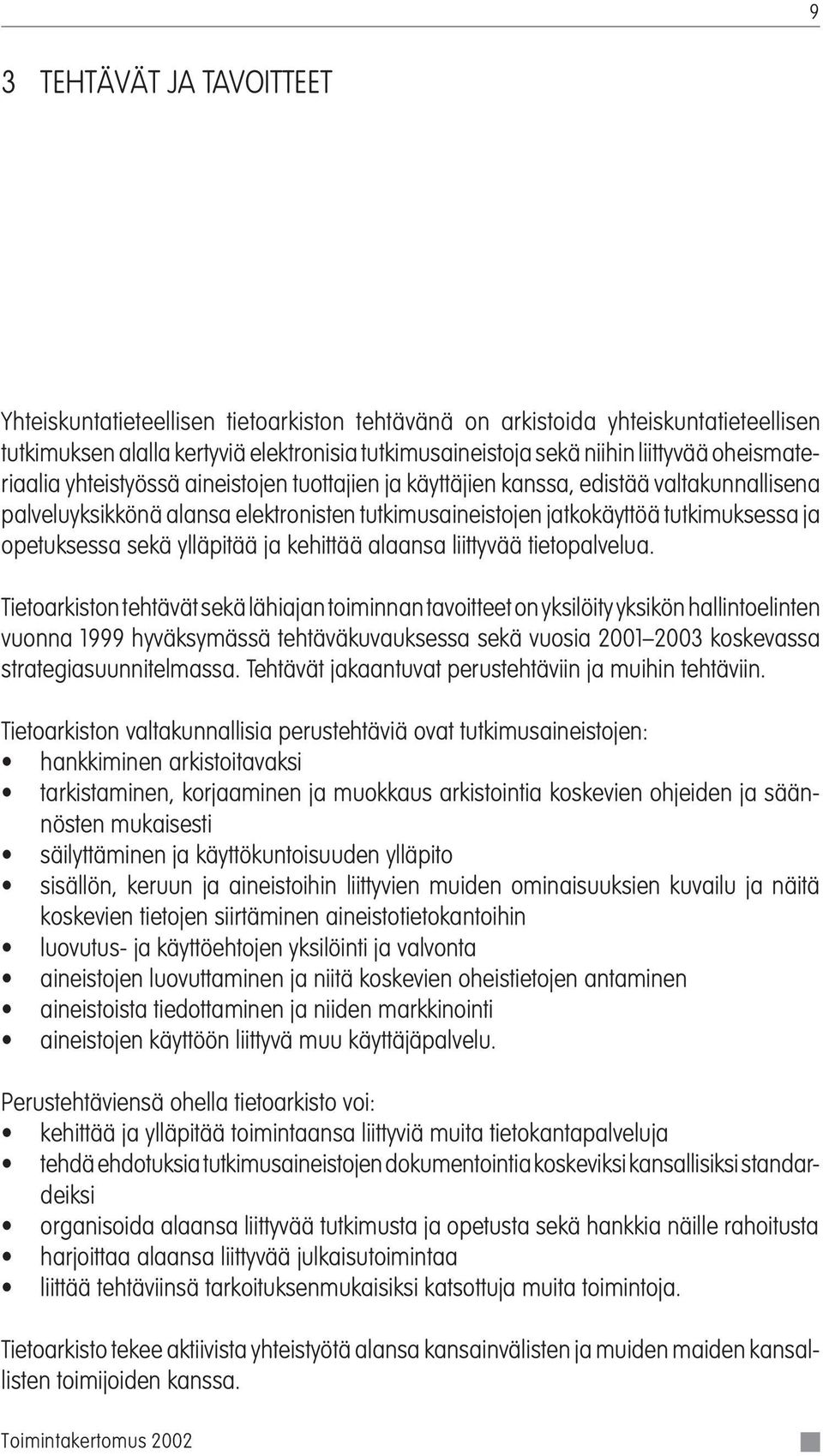 opetuksessa sekä ylläpitää ja kehittää alaansa liittyvää tietopalvelua.