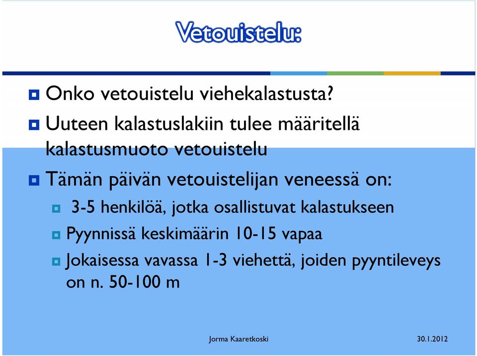 päivän vetouistelijan veneessä on: 3-5 henkilöä, jotka osallistuvat