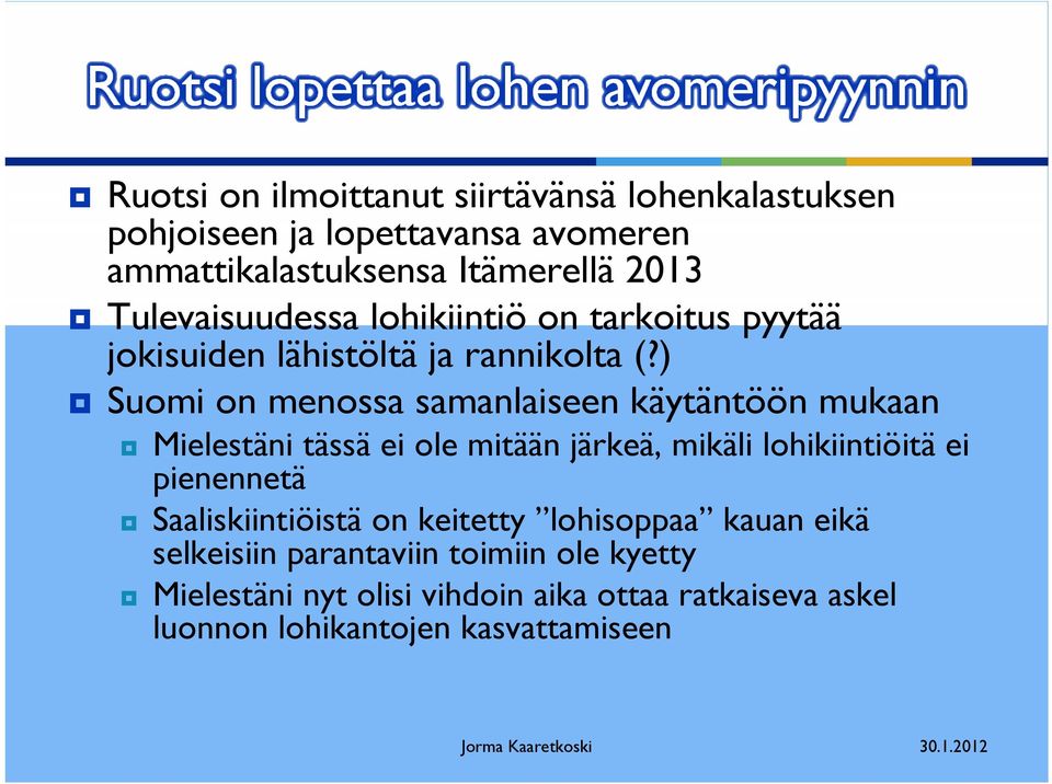 ) Suomi on menossa samanlaiseen käytäntöön mukaan Mielestäni tässä ei ole mitään järkeä, mikäli lohikiintiöitä ei pienennetä