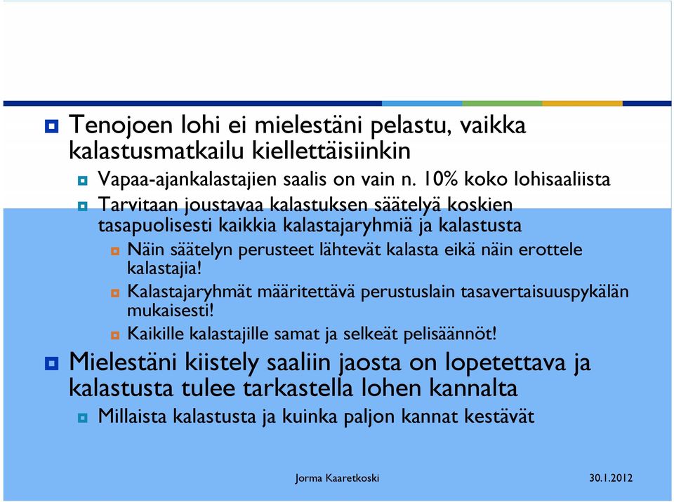 lähtevät kalasta eikä näin erottele kalastajia! Kalastajaryhmät määritettävä perustuslain tasavertaisuuspykälän mukaisesti!