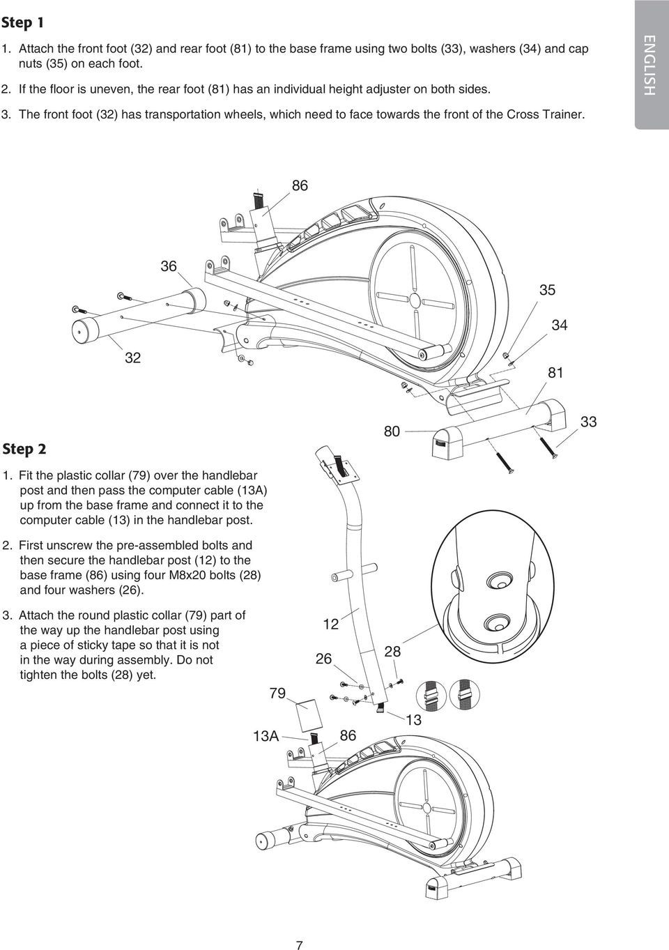The front foot (32) has transportation wheels, which need to face towards the front of the Cross Trainer. 36 86 35 3 32 36 35 81 80 3 33 32 81 Step 2 1.
