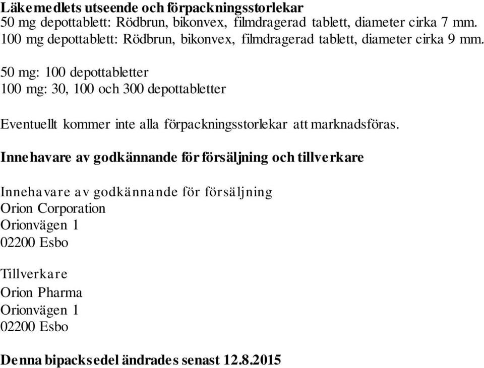 50 mg: 100 depottabletter 100 mg: 30, 100 och 300 depottabletter Eventuellt kommer inte alla förpackningsstorlekar att marknadsföras.