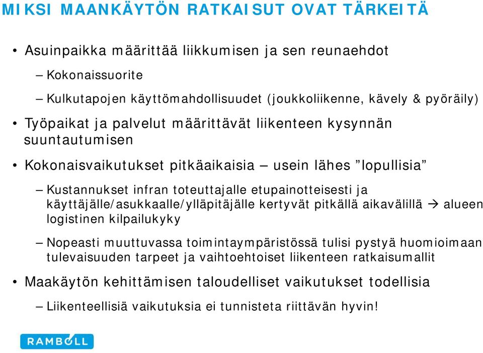 etupainotteisesti ja käyttäjälle/asukkaalle/ylläpitäjälle kertyvät pitkällä aikavälillä alueen logistinen kilpailukyky Nopeasti muuttuvassa toimintaympäristössä tulisi pystyä