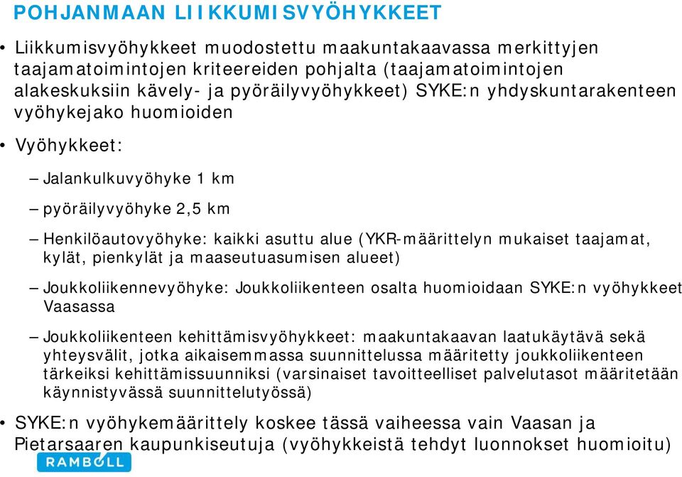 ja maaseutuasumisen alueet) Joukkoliikennevyöhyke: Joukkoliikenteen osalta huomioidaan SYKE:n vyöhykkeet Vaasassa Joukkoliikenteen kehittämisvyöhykkeet: maakuntakaavan laatukäytävä sekä yhteysvälit,