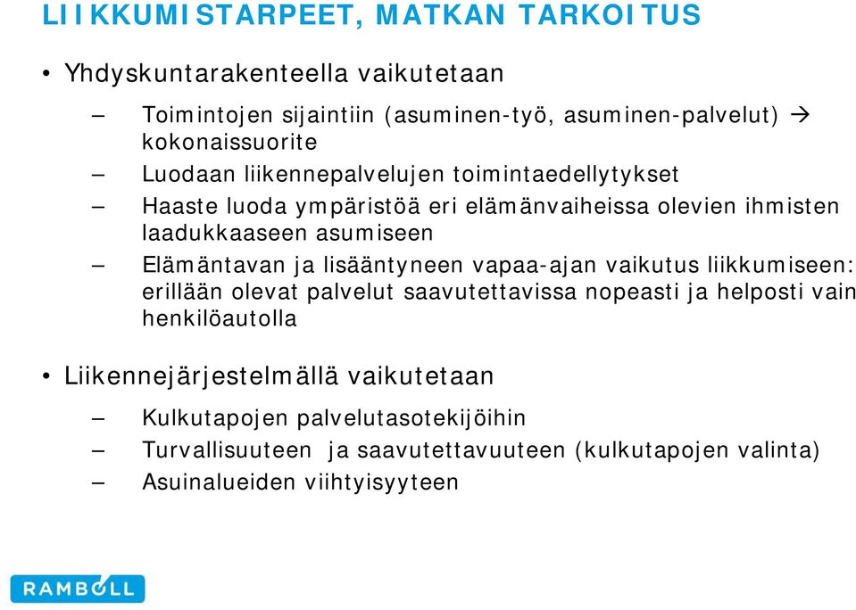 ja lisääntyneen vapaa-ajan vaikutus liikkumiseen: erillään olevat palvelut saavutettavissa nopeasti ja helposti vain henkilöautolla