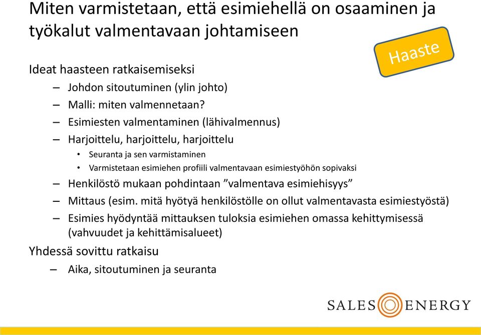 valmentavaan esimiestyöhön sopivaksi Henkilöstö mukaan pohdintaan valmentava esimiehisyys Mittaus (esim.