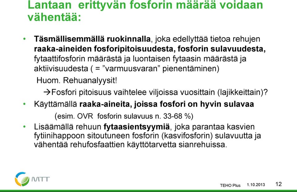 Fosfori pitoisuus vaihtelee viljoissa vuosittain (lajikkeittain)? Käyttämällä raaka-aineita, joissa fosfori on hyvin sulavaa (esim. OVR fosforin sulavuus n.