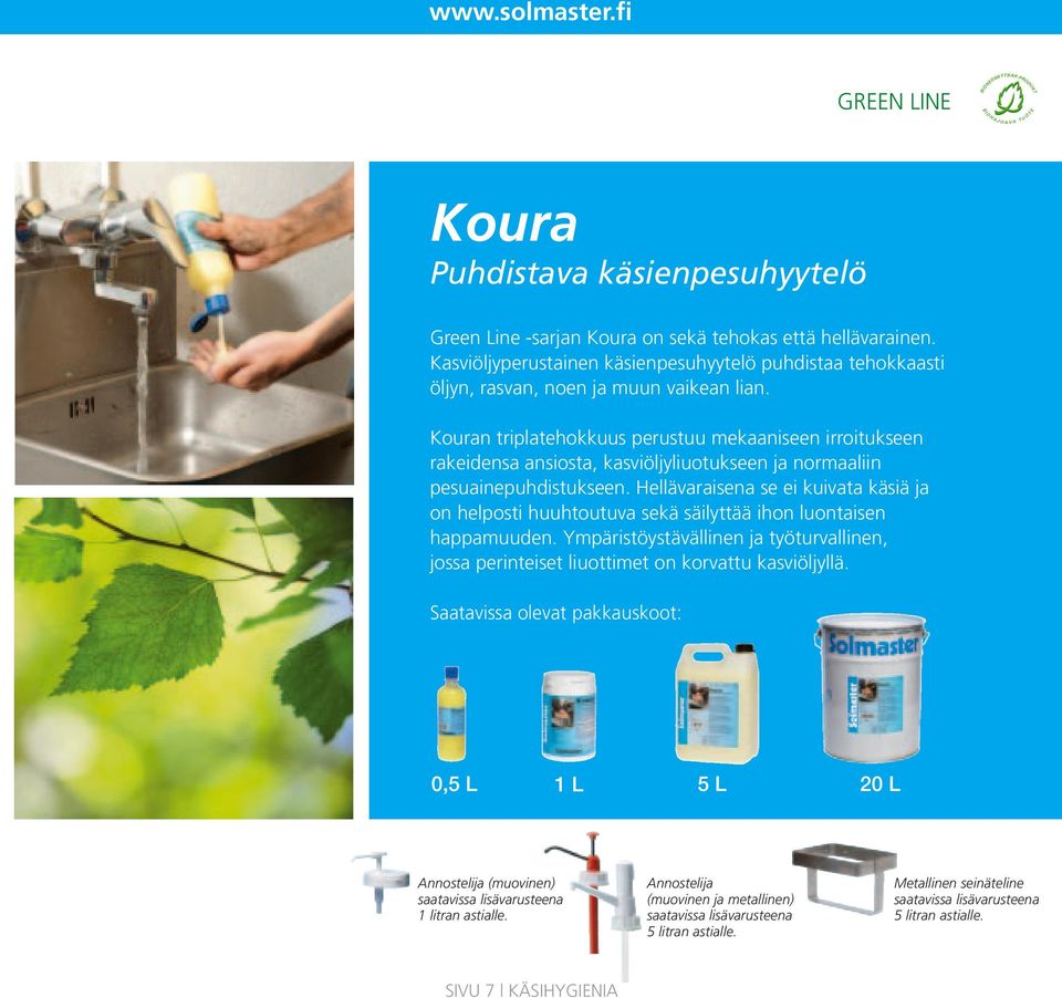 Kouran triplatehokkuus perustuu mekaaniseen irroitukseen rakeidensa ansiosta, kasviöljyliuotukseen ja normaaliin pesuainepuhdistukseen.