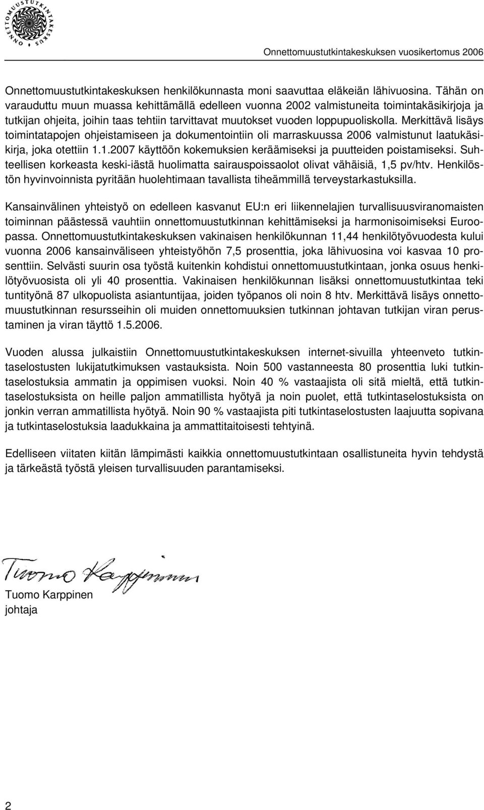 Merkittävä lisäys toimintatapojen ohjeistamiseen ja dokumentointiin oli marraskuussa 2006 valmistunut laatukäsikirja, joka otettiin 1.