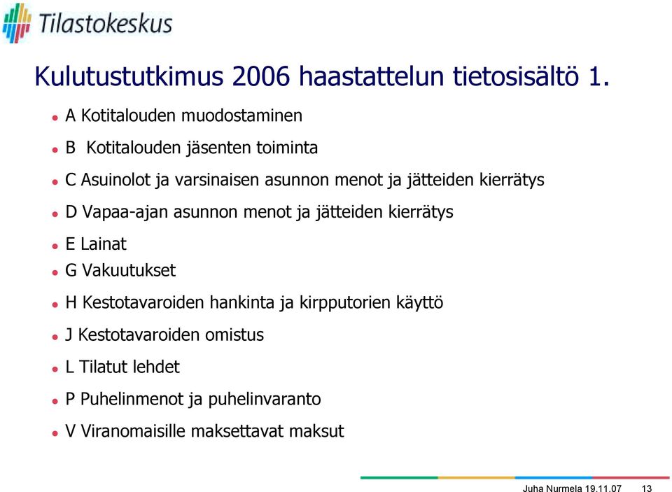 jätteiden kierrätys " D Vapaa-ajan asunnon menot ja jätteiden kierrätys " E Lainat " G Vakuutukset " H