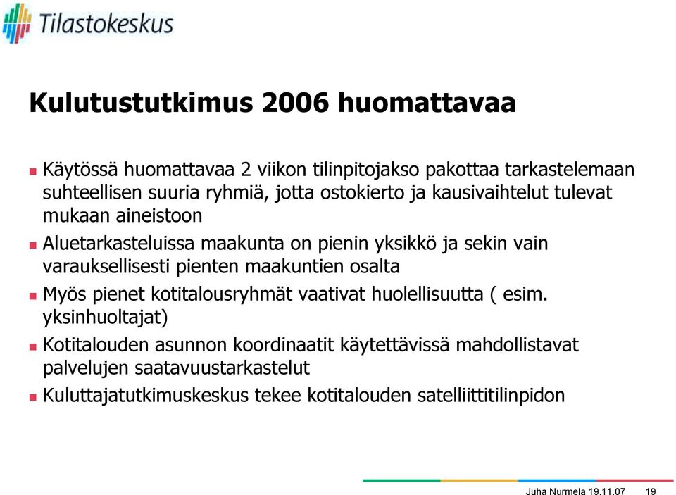 mukaan aineistoon! Aluetarkasteluissa maakunta on pienin yksikkö ja sekin vain varauksellisesti pienten maakuntien osalta!