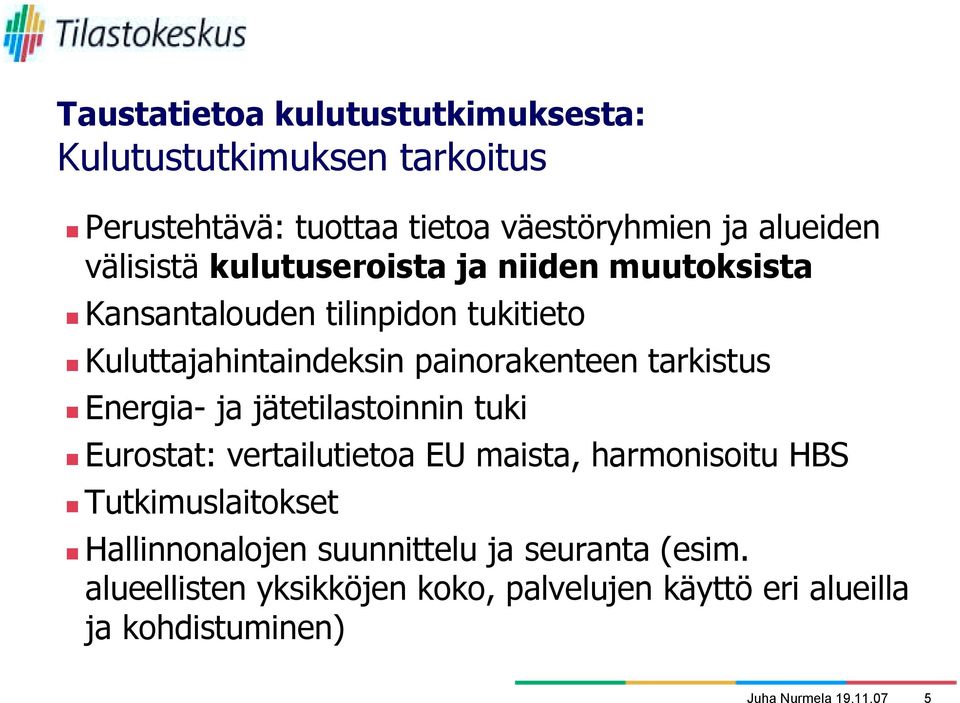 Kansantalouden tilinpidon tukitieto! Kuluttajahintaindeksin painorakenteen tarkistus! Energia- ja jätetilastoinnin tuki!